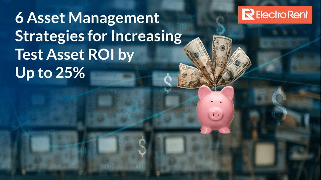 6 Asset Management Strategies for Increasing Test Asset ROI by Up to 25%